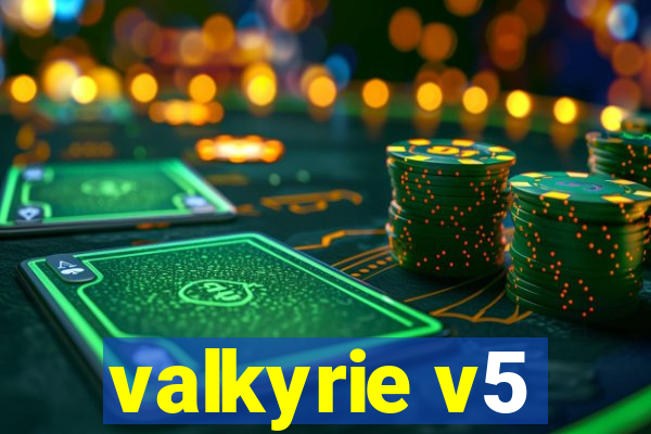 valkyrie v5